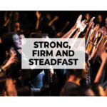Strong, Firm and Steadfast