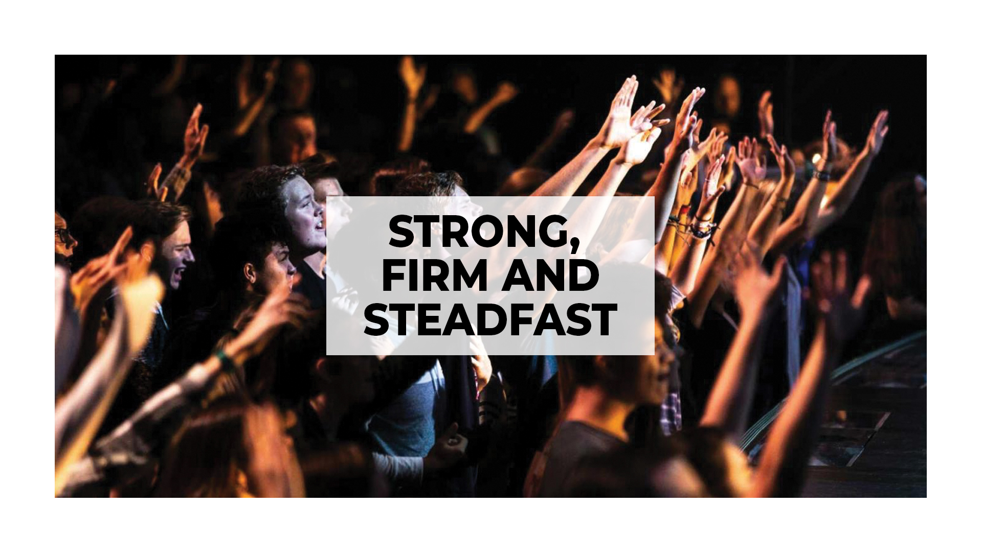 Strong, Firm and Steadfast