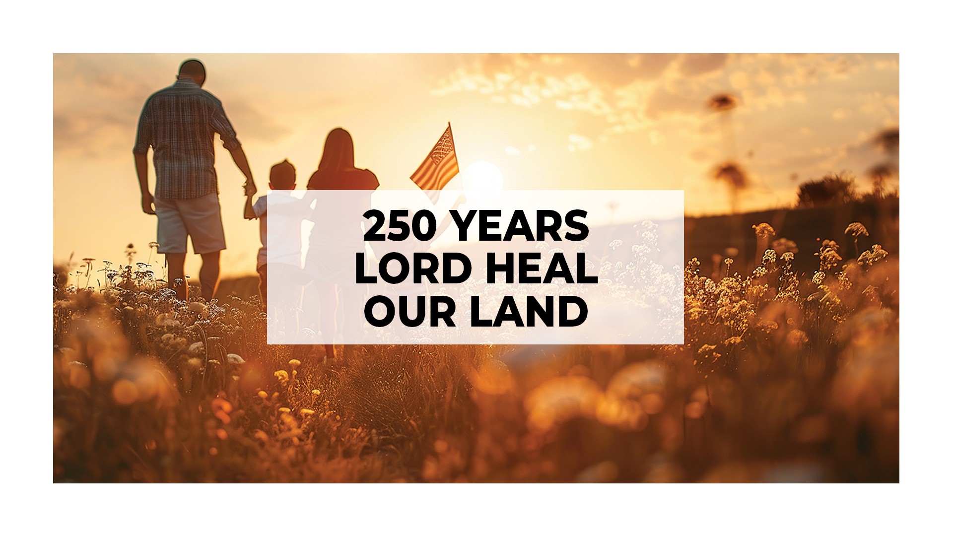 250 Years Lord Heal Our Land