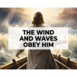 The Wind and Waves Obey Him
